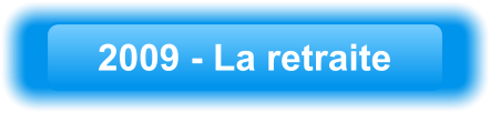 2009 - La retraite