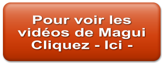Pour voir les vidéos de Magui Cliquez - Ici -