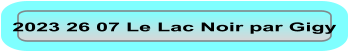 2023 26 07 Le Lac Noir par Gigy