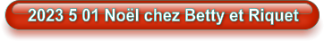 2023 5 01 Noël chez Betty et Riquet