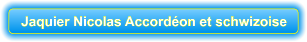 Jaquier Nicolas Accordéon et schwizoise