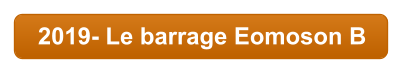 2019- Le barrage Eomoson B