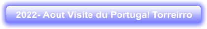 2022- Aout Visite du Portugal Torreirro