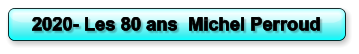 2020- Les 80 ans  Michel Perroud