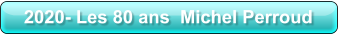 2020- Les 80 ans  Michel Perroud
