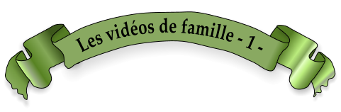 Les vidéos de famille - 1 -